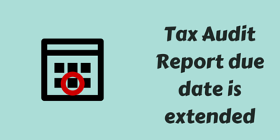 Tax Audit Report due date extended