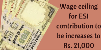 ESI amendment 2016 - draft law - ceiling to be increased to Rs. 21000