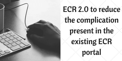 ECR 2.0 to reduce the complication present in the existing ECR portal