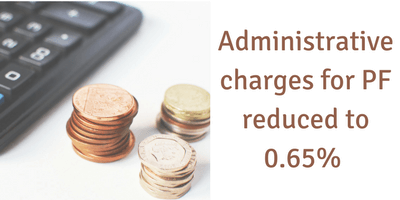 Admin charges for PF has been reduced to 0.65%